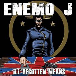 Enemo-J : Ill Begotten Means